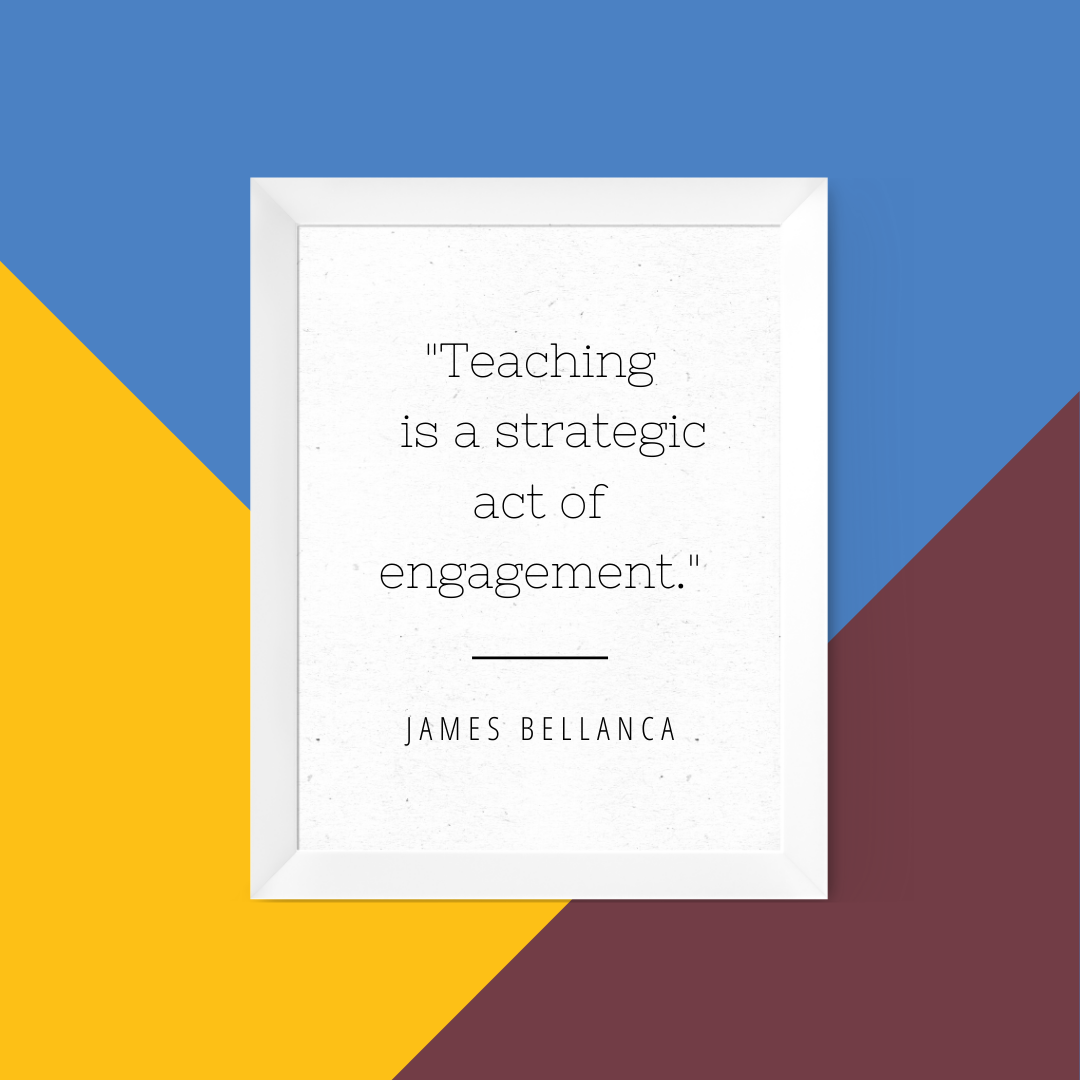 Teaching is a strategic act of engagement.